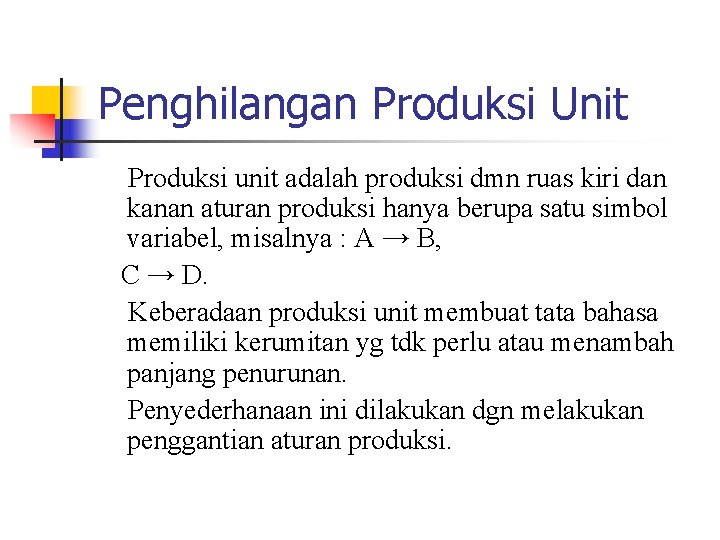 Penghilangan Produksi Unit Produksi unit adalah produksi dmn ruas kiri dan kanan aturan produksi Penghilangan Produksi Unit Produksi unit adalah produksi dmn ruas kiri dan kanan aturan produksi