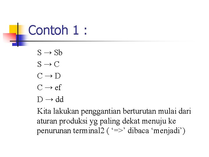 Contoh 1 : S → Sb S→C C→D C → ef D → dd Contoh 1 : S → Sb S→C C→D C → ef D → dd