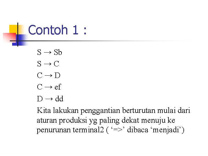 Contoh 1 : S → Sb S→C C→D C → ef D → dd