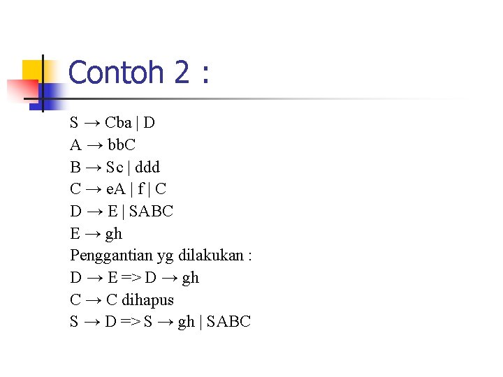 Contoh 2 : S → Cba | D A → bb. C B →