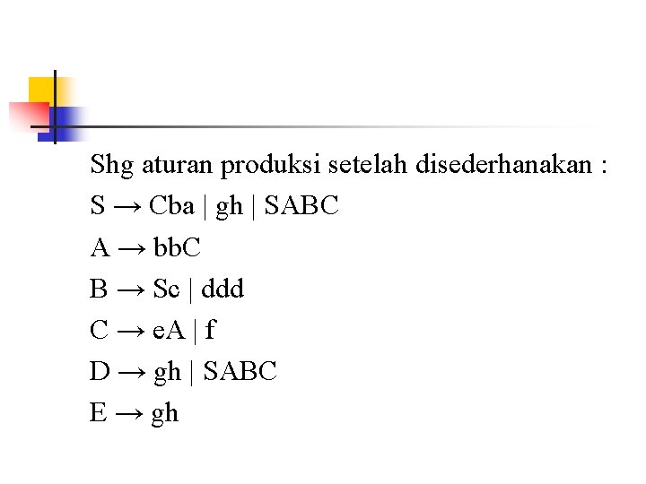 Shg aturan produksi setelah disederhanakan : S → Cba | gh | SABC A