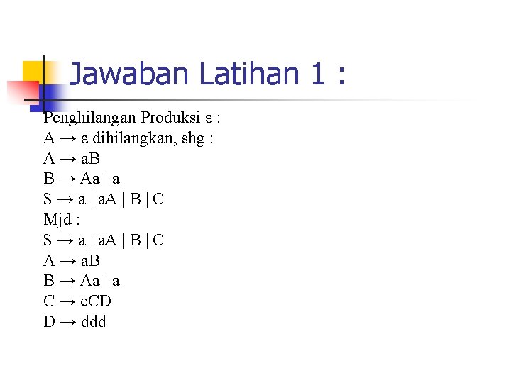 Jawaban Latihan 1 : Penghilangan Produksi ε : A → ε dihilangkan, shg : Jawaban Latihan 1 : Penghilangan Produksi ε : A → ε dihilangkan, shg :