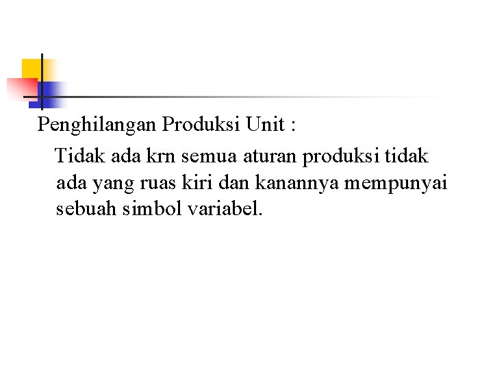 Penghilangan Produksi Unit : Tidak ada krn semua aturan produksi tidak ada yang ruas