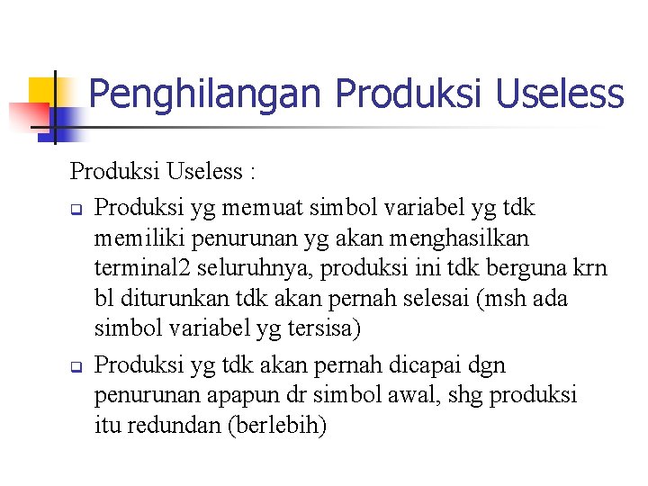 Penghilangan Produksi Useless : q Produksi yg memuat simbol variabel yg tdk memiliki penurunan