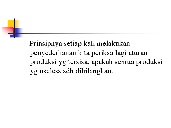 Prinsipnya setiap kali melakukan penyederhanan kita periksa lagi aturan produksi yg tersisa, apakah semua