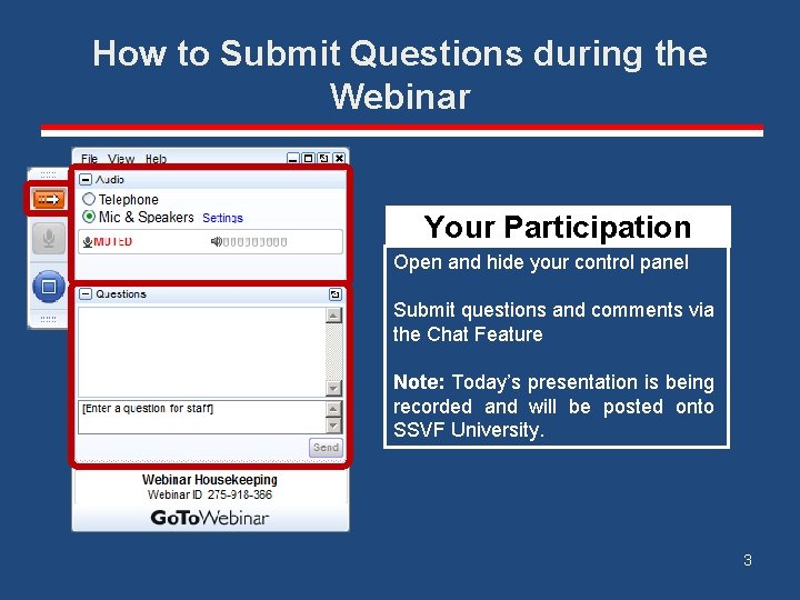 How to Submit Questions during the Webinar Your Participation Open and hide your control