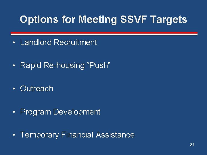 Options for Meeting SSVF Targets • Landlord Recruitment • Rapid Re-housing “Push” • Outreach