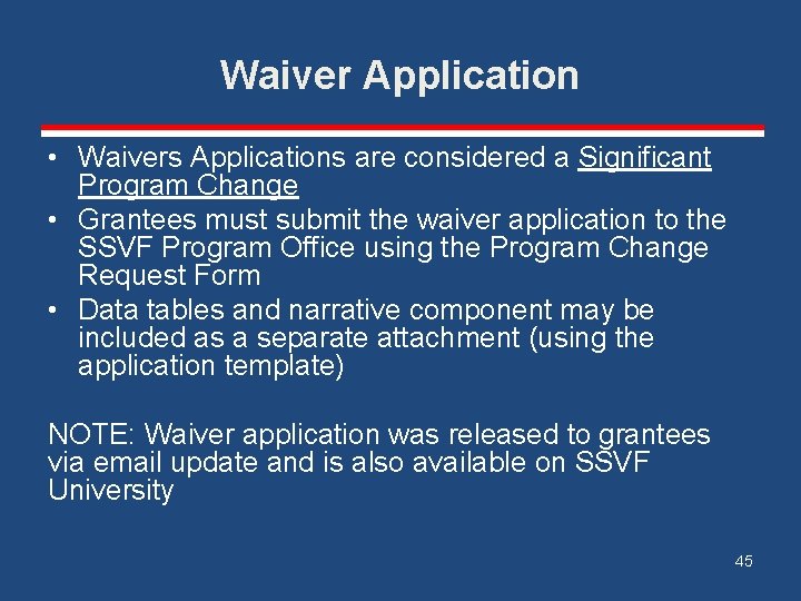 Waiver Application • Waivers Applications are considered a Significant Program Change • Grantees must