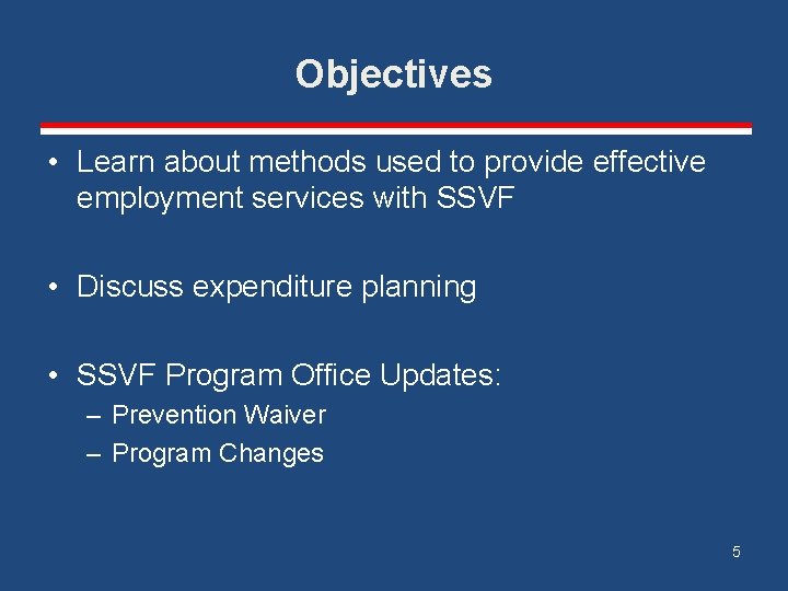 Objectives • Learn about methods used to provide effective employment services with SSVF •