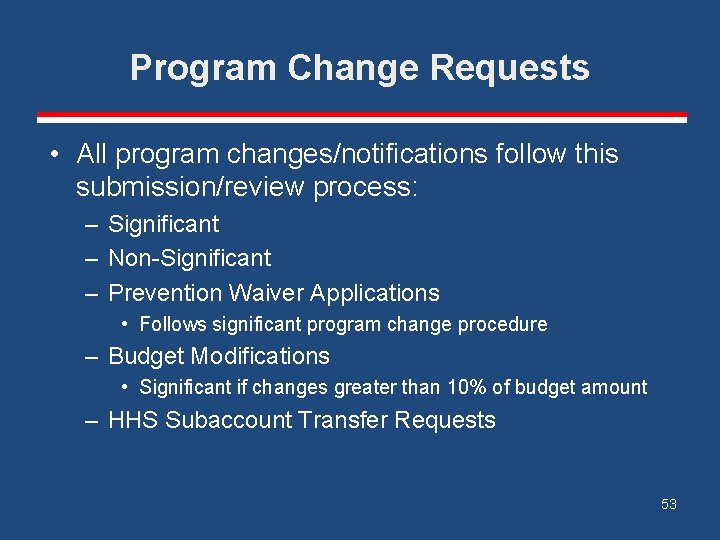 Program Change Requests • All program changes/notifications follow this submission/review process: – Significant –