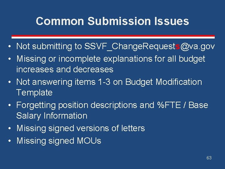 Common Submission Issues • Not submitting to SSVF_Change. Requests@va. gov • Missing or incomplete