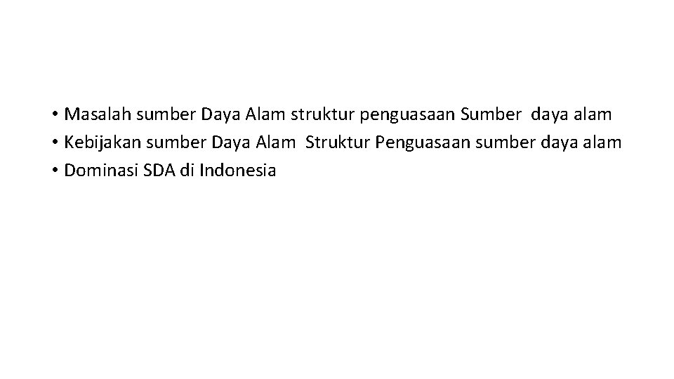 • Masalah sumber Daya Alam struktur penguasaan Sumber daya alam • Kebijakan sumber • Masalah sumber Daya Alam struktur penguasaan Sumber daya alam • Kebijakan sumber