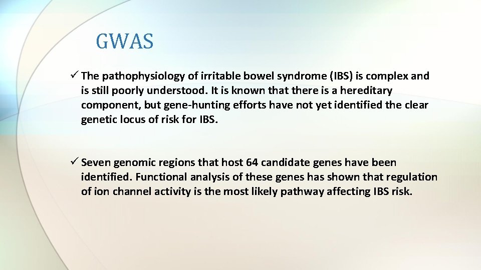 GWAS ü The pathophysiology of irritable bowel syndrome (IBS) is complex and is still