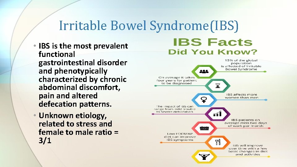 Irritable Bowel Syndrome(IBS) • IBS is the most prevalent functional gastrointestinal disorder and phenotypically