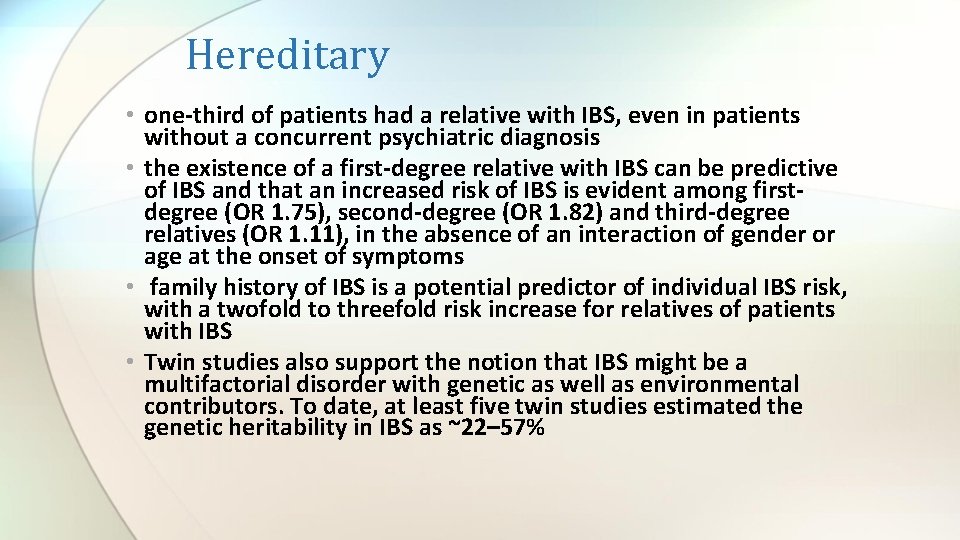 Hereditary • one-third of patients had a relative with IBS, even in patients without