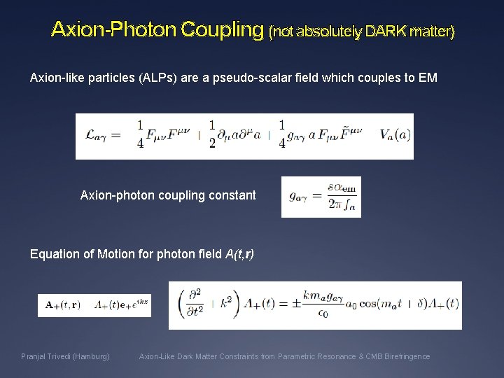 Axion-Photon Coupling (not absolutely DARK matter) Axion-like particles (ALPs) are a pseudo-scalar field which