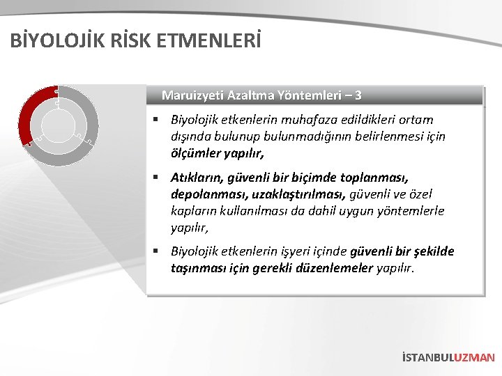 BİYOLOJİK RİSK ETMENLERİ Maruizyeti Azaltma Yöntemleri – 3 § Biyolojik etkenlerin muhafaza edildikleri ortam