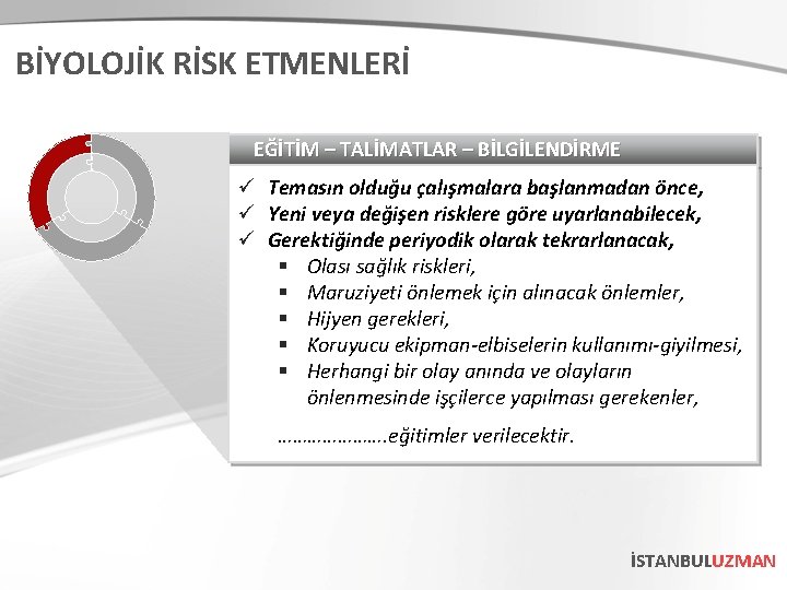 BİYOLOJİK RİSK ETMENLERİ EĞİTİM – TALİMATLAR – BİLGİLENDİRME ü Temasın olduğu çalışmalara başlanmadan önce,