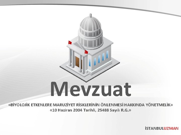 Mevzuat «BİYOLOJİK ETKENLERE MARUZİYET RİSKLERİNİN ÖNLENMESİ HAKKINDA YÖNETMELİK» « 10 Haziran 2004 Tarihli, 25488