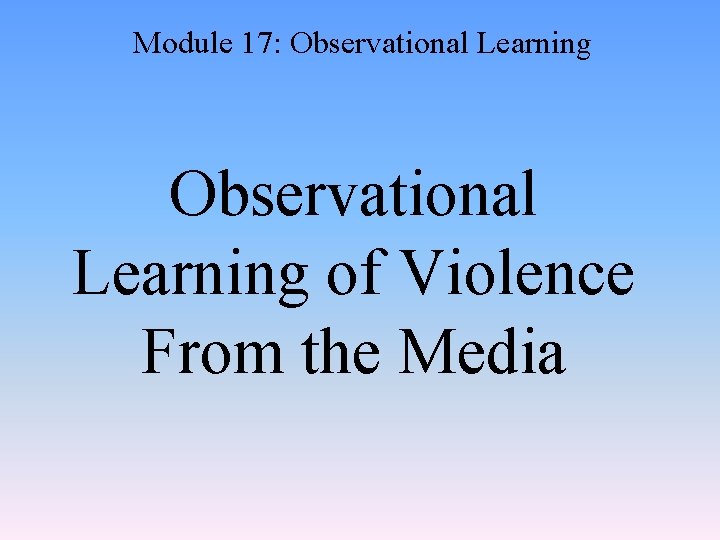 Module 17: Observational Learning of Violence From the Media 