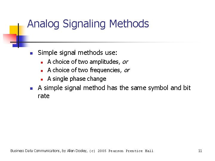 Analog Signaling Methods n Simple signal methods use: n n A choice of two