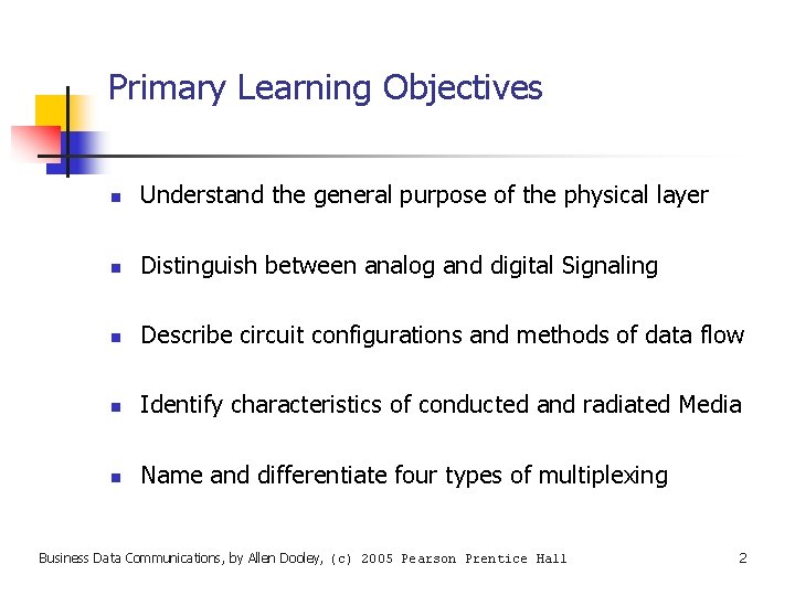 Primary Learning Objectives n Understand the general purpose of the physical layer n Distinguish