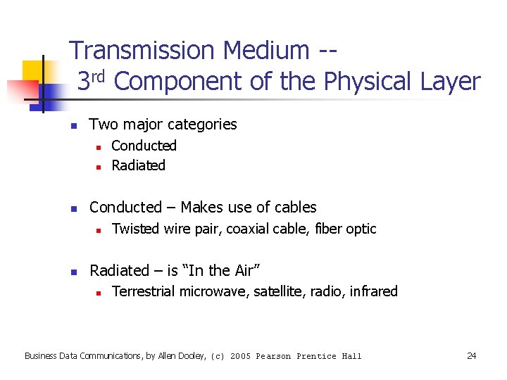 Transmission Medium -3 rd Component of the Physical Layer n Two major categories n