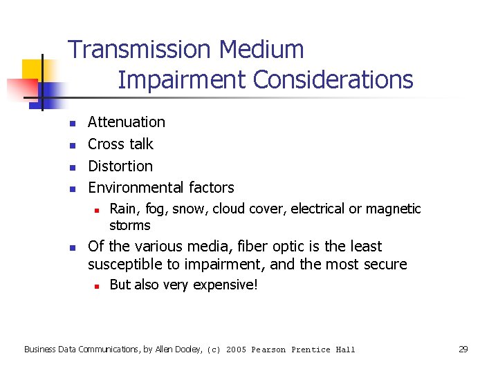 Transmission Medium Impairment Considerations n n Attenuation Cross talk Distortion Environmental factors n n