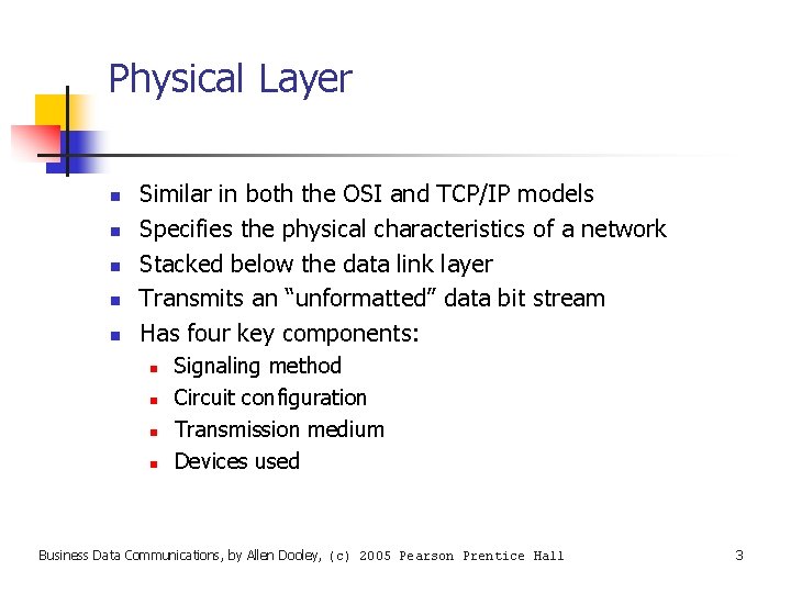 Physical Layer n n n Similar in both the OSI and TCP/IP models Specifies