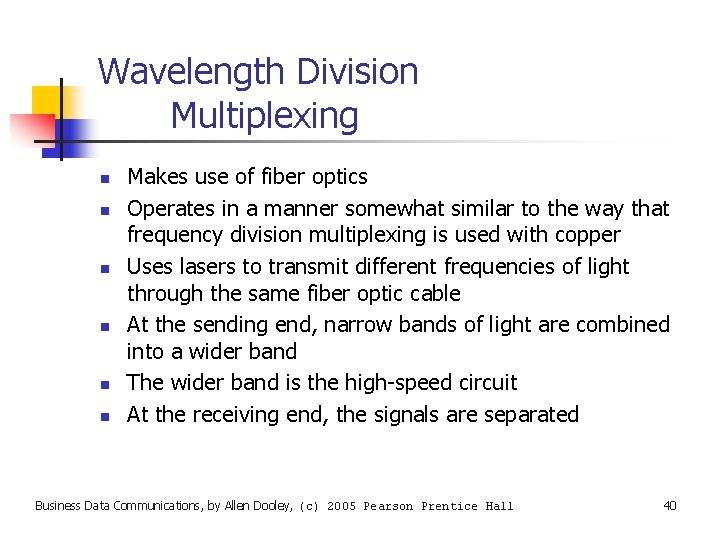 Wavelength Division Multiplexing n n n Makes use of fiber optics Operates in a