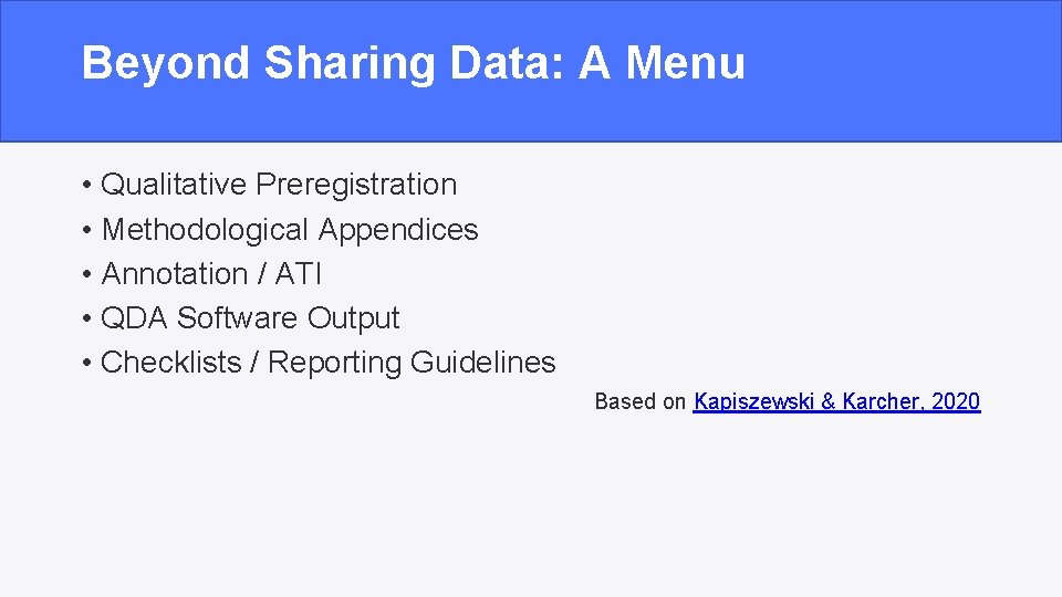 Beyond Sharing Data: A Menu • Qualitative Preregistration • Methodological Appendices • Annotation /