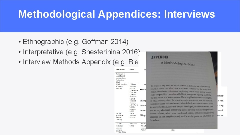 Methodological Appendices: Interviews • Ethnographic (e. g. Goffman 2014) • Interpretative (e. g. Shesterinina