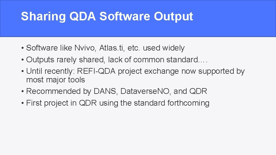 Sharing QDA Software Output • Software like Nvivo, Atlas. ti, etc. used widely •