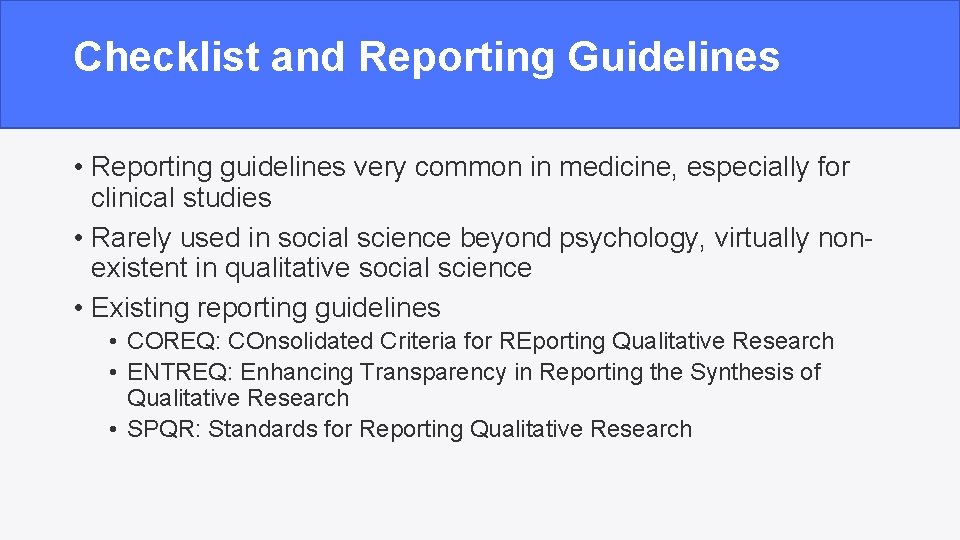 Checklist and Reporting Guidelines • Reporting guidelines very common in medicine, especially for clinical