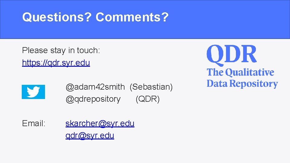 Questions? Comments? Please stay in touch: https: //qdr. syr. edu @adam 42 smith (Sebastian)
