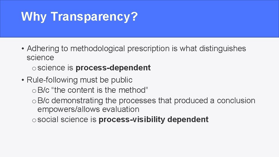 Why Transparency? • Adhering to methodological prescription is what distinguishes science o science is