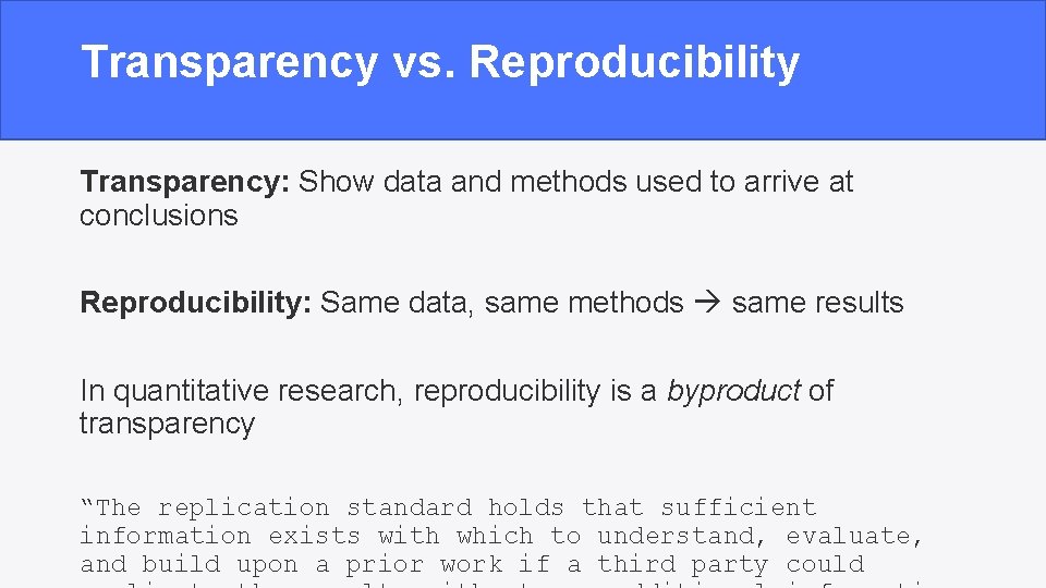 Transparency vs. Reproducibility Transparency: Show data and methods used to arrive at conclusions Reproducibility: