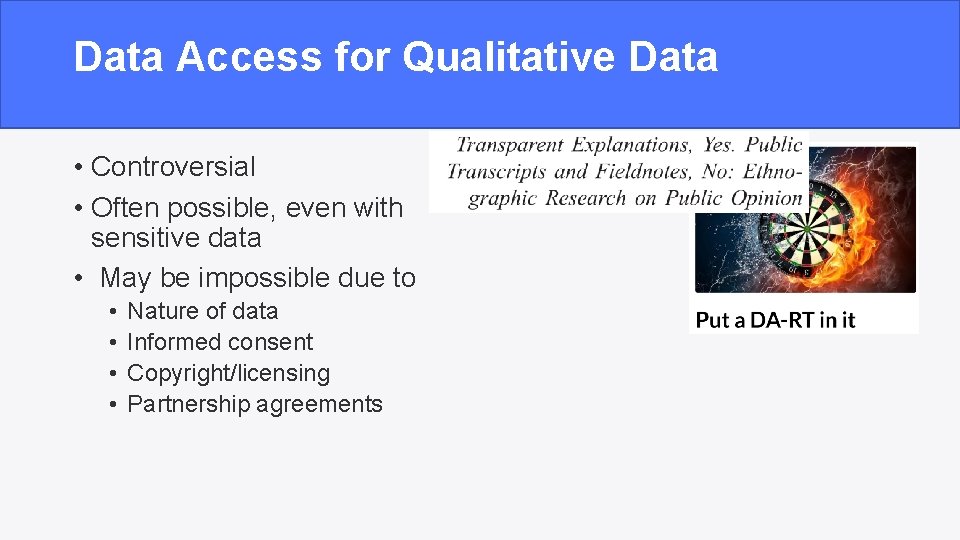 Data Access for Qualitative Data • Controversial • Often possible, even with sensitive data