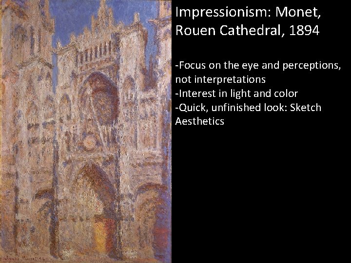 Impressionism: Monet, Rouen Cathedral, 1894 -Focus on the eye and perceptions, not interpretations -Interest