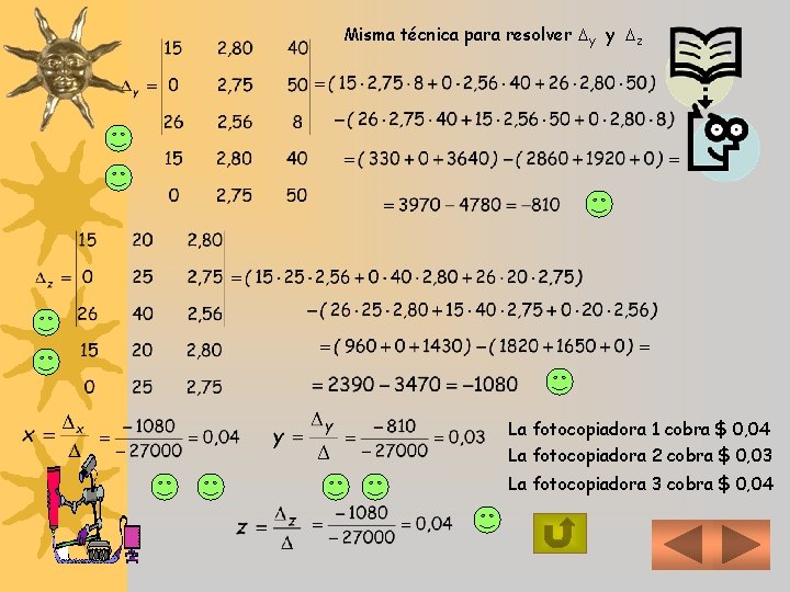 Misma técnica para resolver y y z La fotocopiadora 1 cobra $ 0, 04