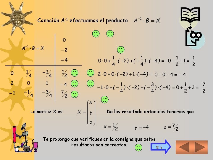 Conocida A-1 efectuamos el producto La matriz X es De los resultado obtenidos tenemos