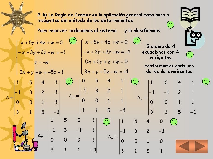 2 b) La Regla de Cramer es la aplicación generalizada para n incógnitas del