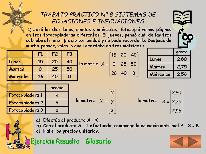 TRABAJO PRACTICO Nº 8 SISTEMAS DE ECUACIONES E INECUACIONES 1) José los días lunes,