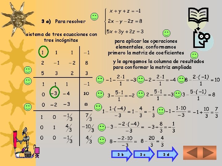 3 a) Para resolver sistema de tres ecuaciones con tres incógnitas para aplicar las