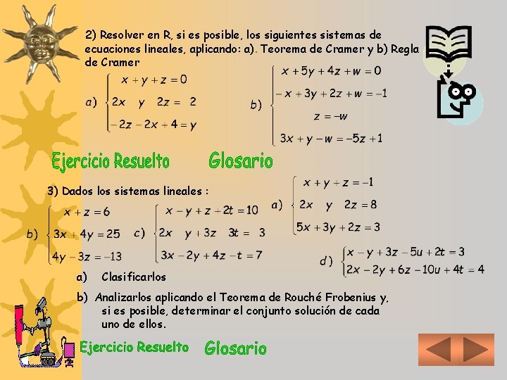 2) Resolver en R, si es posible, los siguientes sistemas de ecuaciones lineales, aplicando: