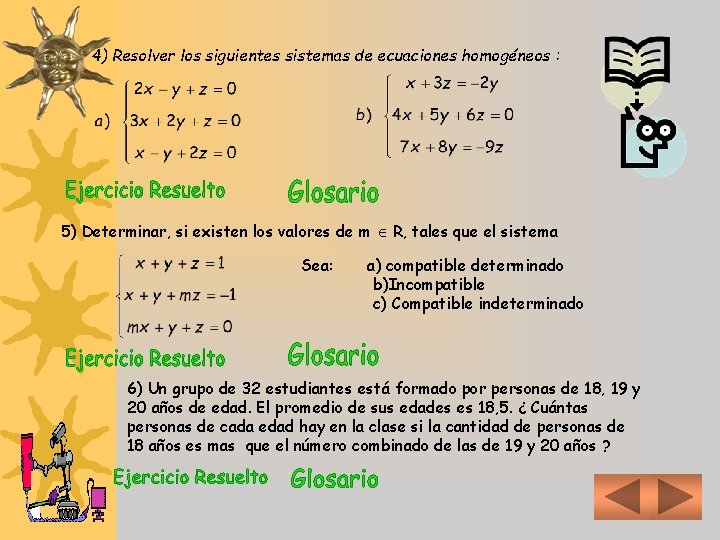 4) Resolver los siguientes sistemas de ecuaciones homogéneos : 5) Determinar, si existen los