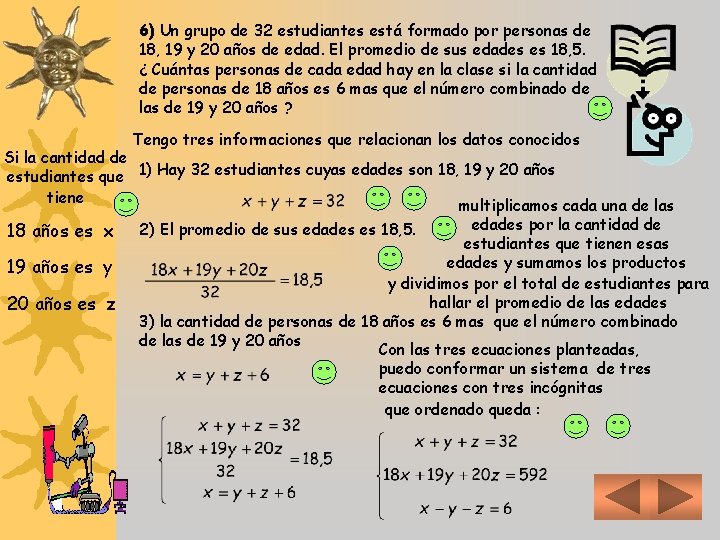 6) Un grupo de 32 estudiantes está formado por personas de 18, 19 y