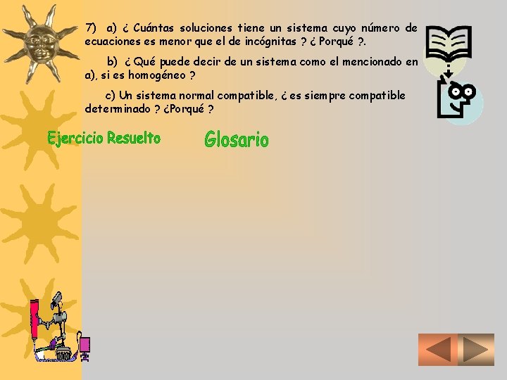 7) a) ¿ Cuántas soluciones tiene un sistema cuyo número de ecuaciones es menor