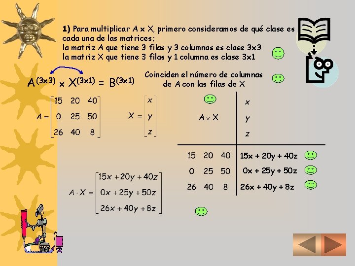 1) Para multiplicar A x X, primero consideramos de qué clase es cada una