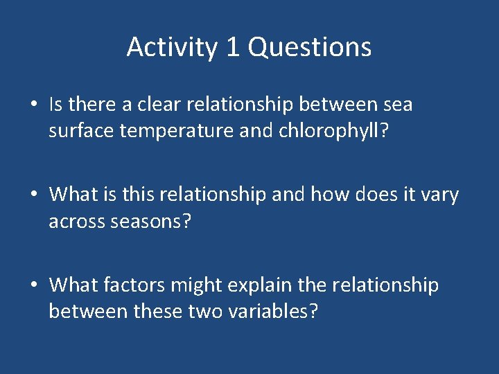 Activity 1 Questions • Is there a clear relationship between sea surface temperature and